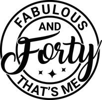 40 and Fabulous Happy Birthday to Me 40th Birthday Shirt Design vector