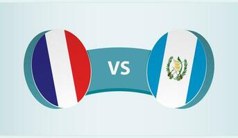 France versus Guatemala, team sports competition concept. vector