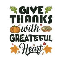 Give thanks with grateful heart. Tshirt design vector template. Vector illustration of a funny Thanksgiving Day T-shirt design. Thanksgiving tee shirts Print items, poster, banner, card, cup, pod