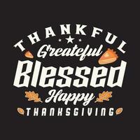 Thankful grateful blessed happy Thanksgiving Tshirt design vector template. Vector illustration of a funny Thanksgiving Day T shirt design. Thanksgiving tee shirts Print items, poster, banner, car