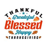 Thankful grateful blessed happy Thanksgiving Tshirt design vector template. Vector illustration of a funny Thanksgiving Day T shirt design. Thanksgiving tee shirts Print items, poster, banner, car photo