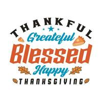 Thankful grateful blessed happy Thanksgiving Tshirt design vector template. Vector illustration of a funny Thanksgiving Day T shirt design. Thanksgiving tee shirts Print items, poster, banner, car
