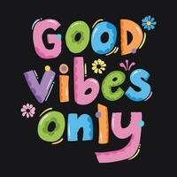 Colorful and cute good vibes only custom doodle typography text design isolated on square dark background, with rainbow colors and flowers decorations. vector