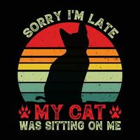 linda mascota tee lo siento soy tarde mi gato estaba sentado en yo gracioso gato camiseta vector