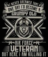I Never Dreamed that one day Id become a grumpy old air force veteran but here i am killing it t shirt design vector