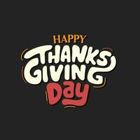 Happy thanks giving day typography vector illustration. Thanksgiving greeting card, social media post, banner, poster, flyer, greeting card, invitation card, Calligraphic design on black background