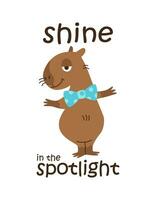 Shine in the spotlight. Capybara with a motivating phrase. Vector illustration