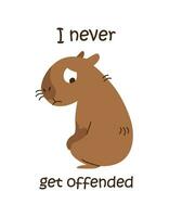 I never get offended. Capybara with a written phrase, inscription, motivation. Vector illustration