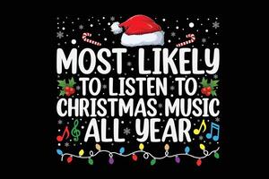 Most Likely To Listen To Christmas Music All Year Long Music Funny Christmas Shirt Design vector