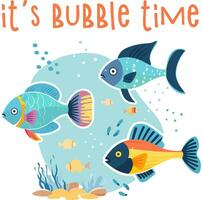 Its bubble time cute cartoon style kid design with colorful fish isolated on white background vector