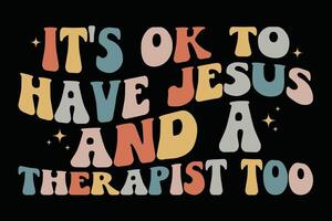 It's ok to have Jesus and a Therapist Counselor Therapy Funny Shirt Design vector
