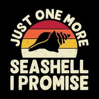 Just One More Seashell I Promise Funny Shell Collector Vintage Seashell T-shirt Design vector