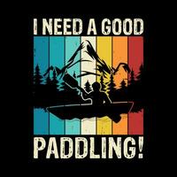 I Need A Good Paddling Funny Raft Boating Vintage Rafter Rafting T-shirt Design vector