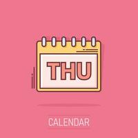 Vector cartoon thursday calendar page icon in comic style. Calendar sign illustration pictogram. Thursday agenda business splash effect concept.