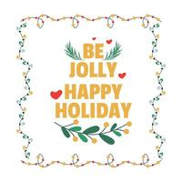 Christmas lettering, text be jolly, happy holiday, branch and  frame, garland with light bulbs. vector