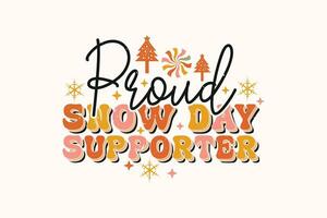 Proud Snow Day Supporter Christmas EPS T-shirt Design. Christmas t-shirt design. Christmas merchandise designs vector