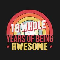 18 whole years of being awesome. 18th birthday, 18th Wedding Anniversary lettering vector