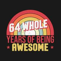 64 whole years of being awesome. 64th birthday, 64th Wedding Anniversary lettering vector
