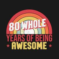 80 whole years of being awesome. 80th birthday, 80th Wedding Anniversary lettering vector