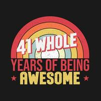 41 whole years of being awesome. 41st birthday, 41st Wedding Anniversary lettering vector