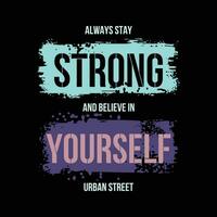 always stay strong abstract graphic, typography vector, t shirt design illustration, good for ready print, and other use vector