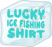 Lucky Ice Fishing Shirt, ice fishing illustration vector