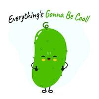 Cucumber character. Everything is gonna be cool card. Vector hand drawn cartoon kawaii character illustration icon. Isolated on white background Cucumber character concept