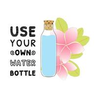 Use your own bottle and go to zero waste on the background of tropical leaves. Eco mind. No plastic bottle. Vector illustration.