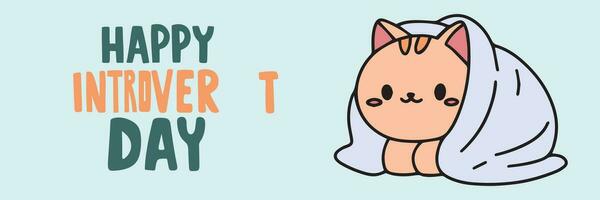 Happy Introvert Day banner. Handwriting lettering Happy Introvert Day text and cute cat wrapper in blanket outline. Hand drawn vector art.