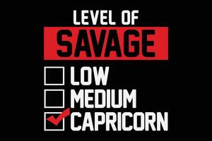 Level of Savage Capricorn Funny Horoscope Birthday T-Shirt Design vector