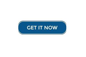 new get it now website, click button, level, sign, speech, bubble  banner, vector