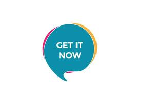 new get it now website, click button, level, sign, speech, bubble  banner, vector