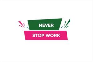 new never stop work website, click button, level, sign, speech, bubble  banner, vector