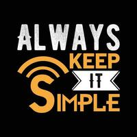 Always keep it simple typography t-shirt design. Quotes ready to print. Vector illustrations.
