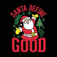 Santa Define Good Christmas T-shirt Design. vector