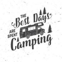 The best days are spent camping. Vector . Concept for shirt, logo, print, stamp or tee. Vintage typography design with camping trailer and forest silhouette. Outdoor adventure quote