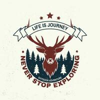 Life is journey. Never stop exploring. Outdoor adventure. Vector illustration. Concept for shirt, logo, print, stamp or tee. Vintage typography design with elk, forest landscape silhouette