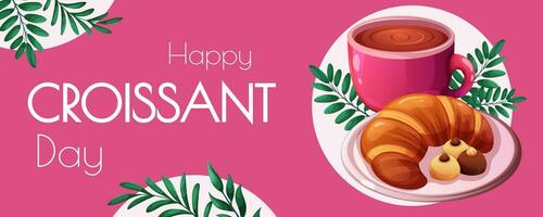 Banner, card for Croissant Day. Branches, inscription Happy Croissant Day, cup of coffee, croissant with candies on plate, pink background. Vector illustration