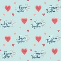 Heart shapes and text together forever. Cute hearts seamless vector pattern. Valentine's Day background.