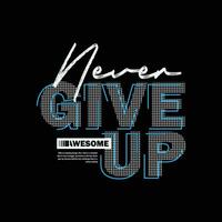 Never give up T-shirt and slogan. typography for tee print with slogan vector