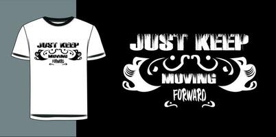 just keep moving forward motivational typography tshirt design graphic. vector