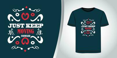 just keep moving forward motivational typography tshirt design graphic. vector