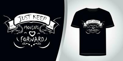 just keep moving forward motivational typography tshirt design graphic. vector