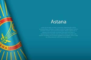 3d flag of Astana, is a city of Kazakhstan vector