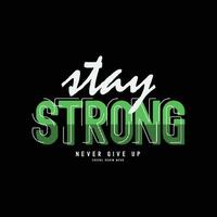 Stay strong T-shirt and slogan. typography for tee print with slogan vector