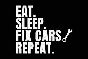 Eat Sleep Fix Cars Repeat Funny Mechanic For Men Dad Auto Garage Automobile Car Lover T-Shirt Design vector