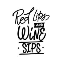 Hand-drawn lettering. RED LIPS AND WINE SIPS - inscription for prints and posters, menu design, invitation and greeting cards vector