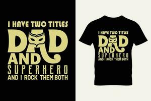 I have two titles dad and superhero and i rock them both typography vector for father's day t-shirt.