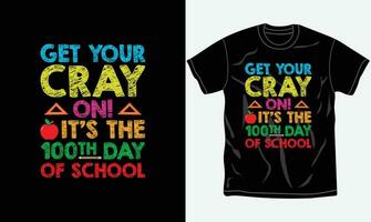 Get your cray on it is the 100th day of school, 100 Days Of School T-shirt Design, Typography, Slogan. vector