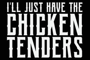 I'll Just Have The Chicken Tenders Funny Chicken T-Shirt Design vector